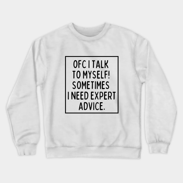 Sometimes I need expert advice. Crewneck Sweatshirt by mksjr